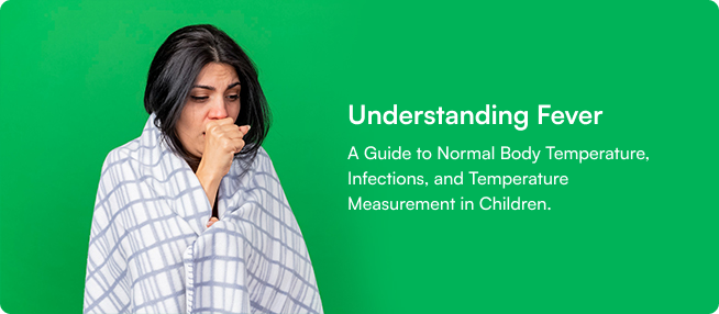 Understanding Fever: A Guide to Normal Body Temperature, Infections, and Temperature Measurement in Children